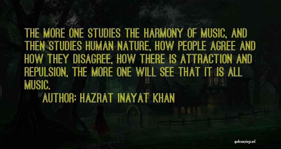Hazrat Inayat Khan Quotes: The More One Studies The Harmony Of Music, And Then Studies Human Nature, How People Agree And How They Disagree,
