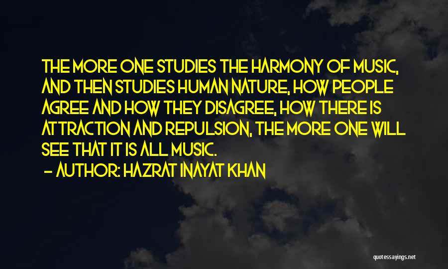 Hazrat Inayat Khan Quotes: The More One Studies The Harmony Of Music, And Then Studies Human Nature, How People Agree And How They Disagree,