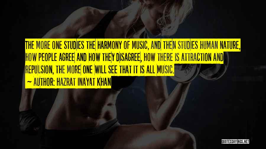 Hazrat Inayat Khan Quotes: The More One Studies The Harmony Of Music, And Then Studies Human Nature, How People Agree And How They Disagree,