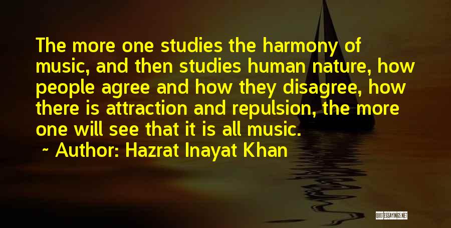 Hazrat Inayat Khan Quotes: The More One Studies The Harmony Of Music, And Then Studies Human Nature, How People Agree And How They Disagree,