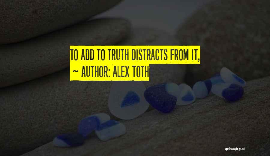 Alex Toth Quotes: To Add To Truth Distracts From It,