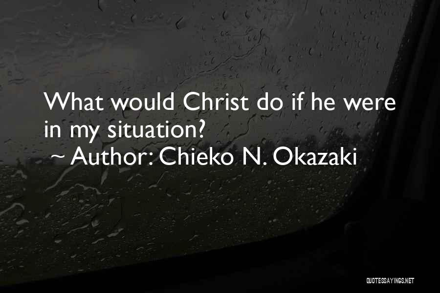 Chieko N. Okazaki Quotes: What Would Christ Do If He Were In My Situation?