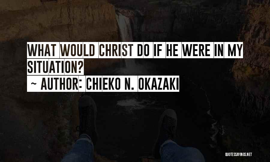 Chieko N. Okazaki Quotes: What Would Christ Do If He Were In My Situation?