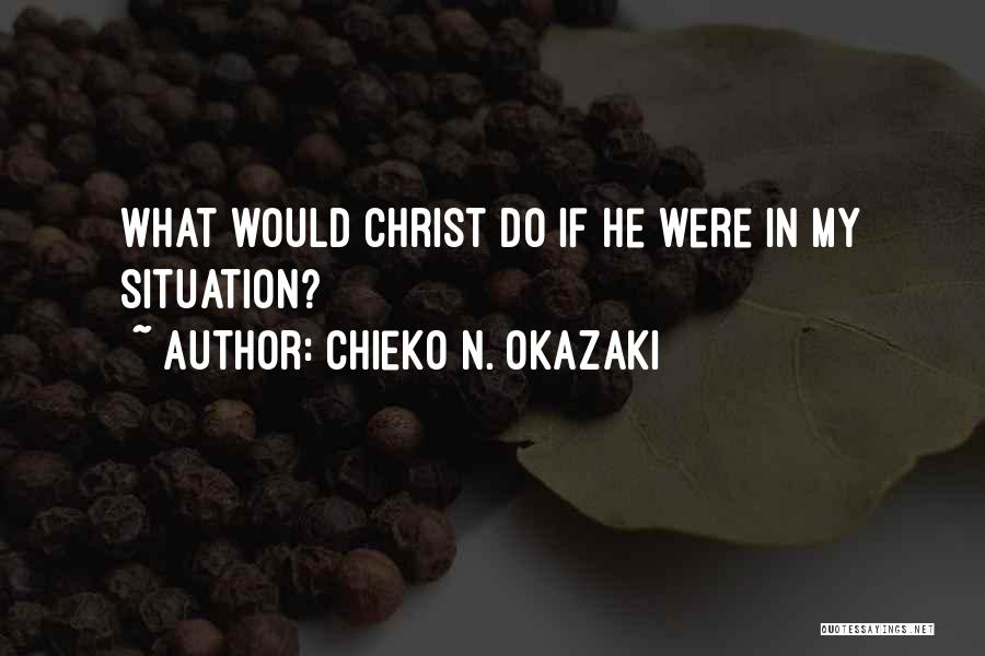 Chieko N. Okazaki Quotes: What Would Christ Do If He Were In My Situation?