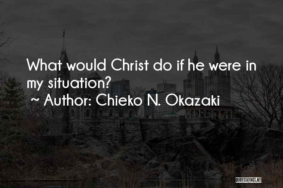 Chieko N. Okazaki Quotes: What Would Christ Do If He Were In My Situation?