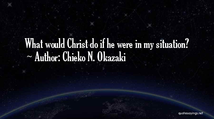 Chieko N. Okazaki Quotes: What Would Christ Do If He Were In My Situation?