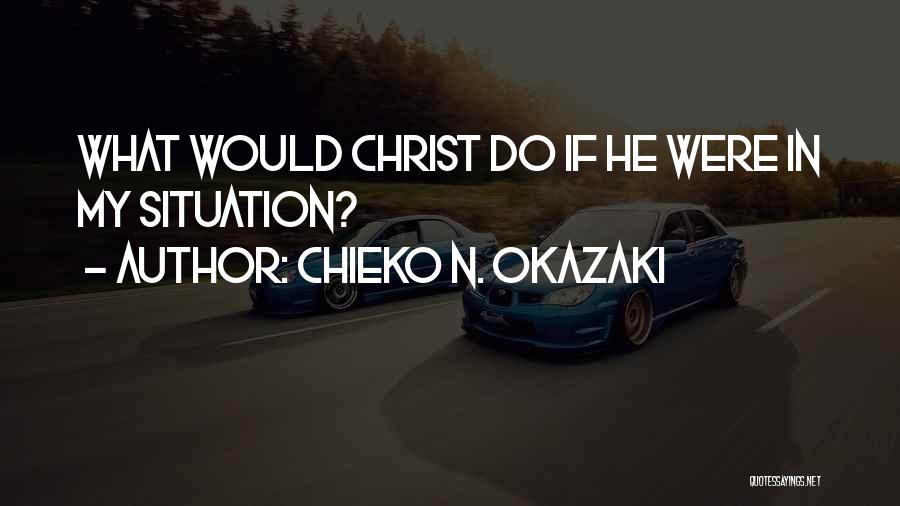 Chieko N. Okazaki Quotes: What Would Christ Do If He Were In My Situation?