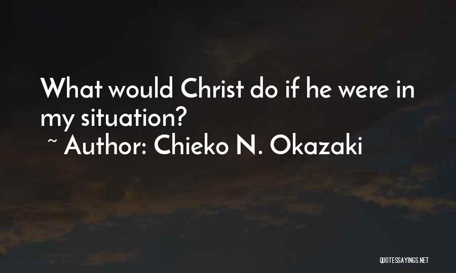 Chieko N. Okazaki Quotes: What Would Christ Do If He Were In My Situation?