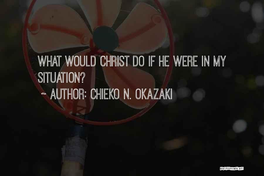 Chieko N. Okazaki Quotes: What Would Christ Do If He Were In My Situation?