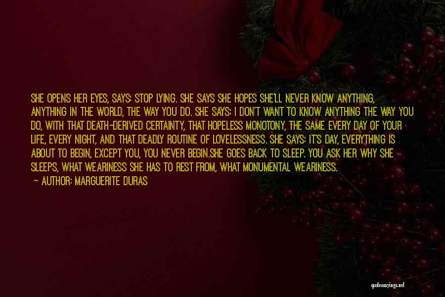 Marguerite Duras Quotes: She Opens Her Eyes, Says: Stop Lying. She Says She Hopes She'll Never Know Anything, Anything In The World, The