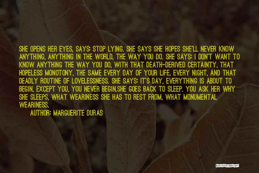 Marguerite Duras Quotes: She Opens Her Eyes, Says: Stop Lying. She Says She Hopes She'll Never Know Anything, Anything In The World, The