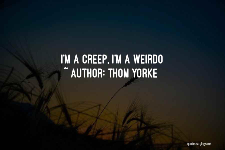Thom Yorke Quotes: I'm A Creep, I'm A Weirdo