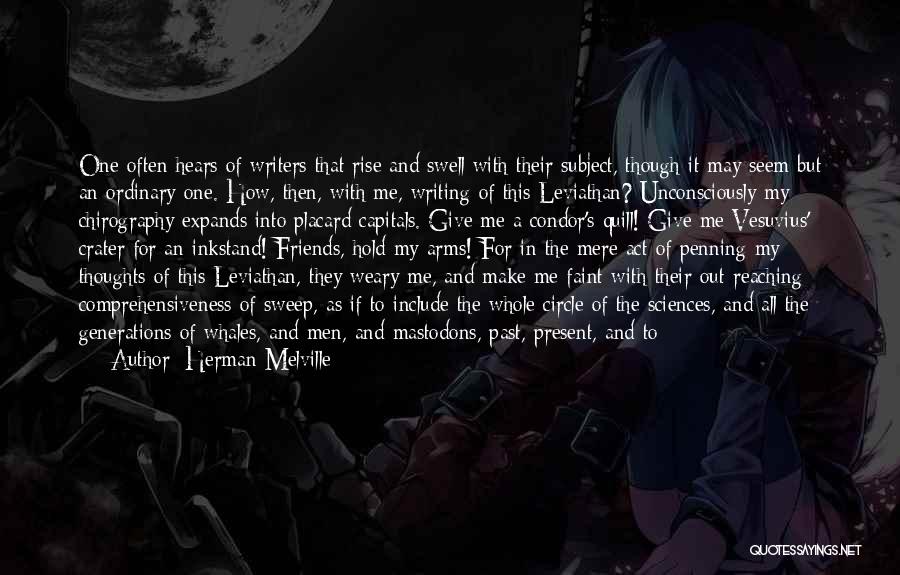 Herman Melville Quotes: One Often Hears Of Writers That Rise And Swell With Their Subject, Though It May Seem But An Ordinary One.