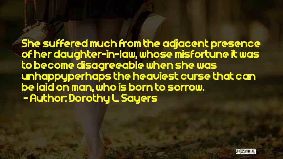 Dorothy L. Sayers Quotes: She Suffered Much From The Adjacent Presence Of Her Daughter-in-law, Whose Misfortune It Was To Become Disagreeable When She Was
