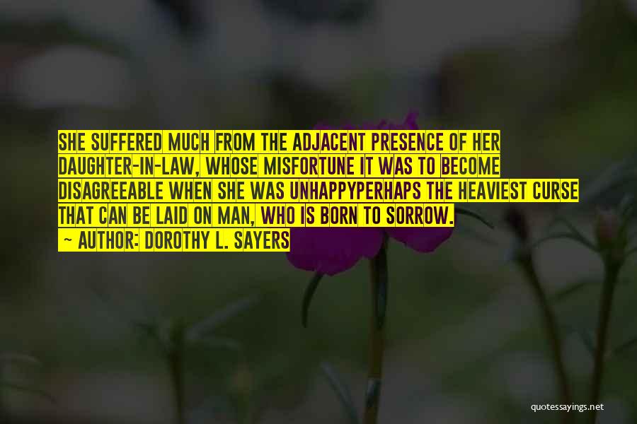 Dorothy L. Sayers Quotes: She Suffered Much From The Adjacent Presence Of Her Daughter-in-law, Whose Misfortune It Was To Become Disagreeable When She Was