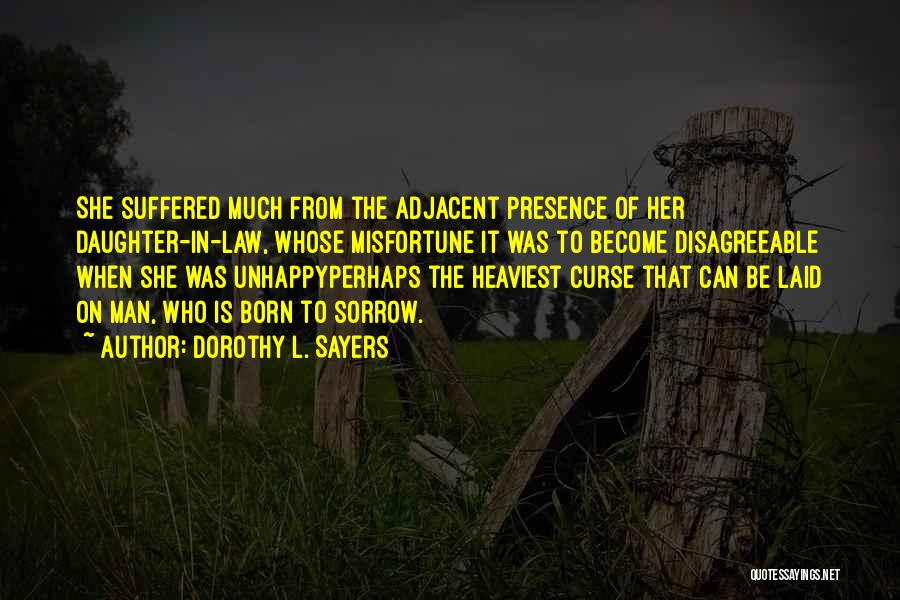 Dorothy L. Sayers Quotes: She Suffered Much From The Adjacent Presence Of Her Daughter-in-law, Whose Misfortune It Was To Become Disagreeable When She Was