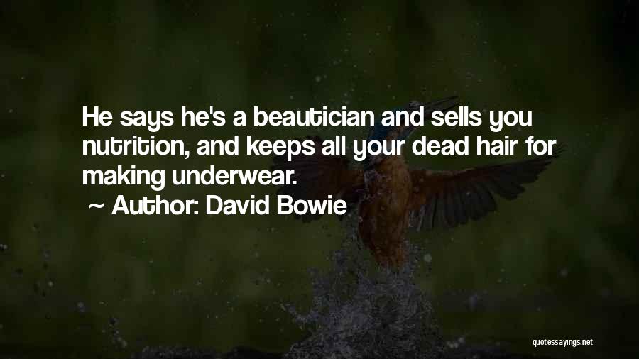 David Bowie Quotes: He Says He's A Beautician And Sells You Nutrition, And Keeps All Your Dead Hair For Making Underwear.