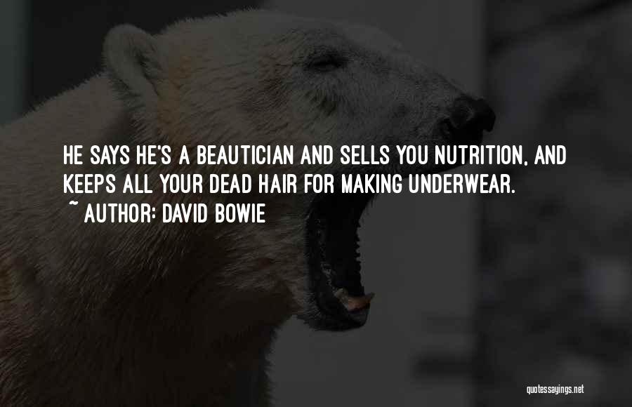 David Bowie Quotes: He Says He's A Beautician And Sells You Nutrition, And Keeps All Your Dead Hair For Making Underwear.