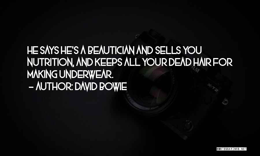 David Bowie Quotes: He Says He's A Beautician And Sells You Nutrition, And Keeps All Your Dead Hair For Making Underwear.