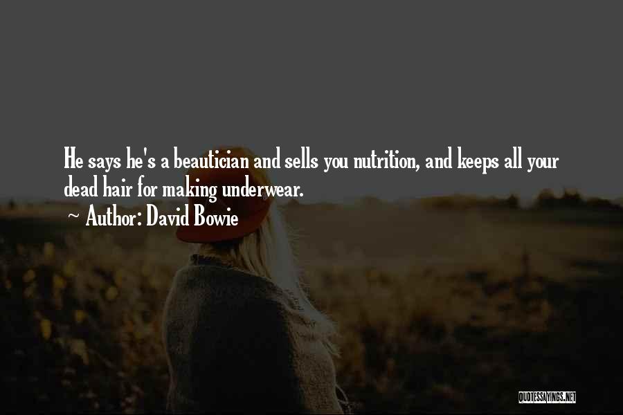 David Bowie Quotes: He Says He's A Beautician And Sells You Nutrition, And Keeps All Your Dead Hair For Making Underwear.