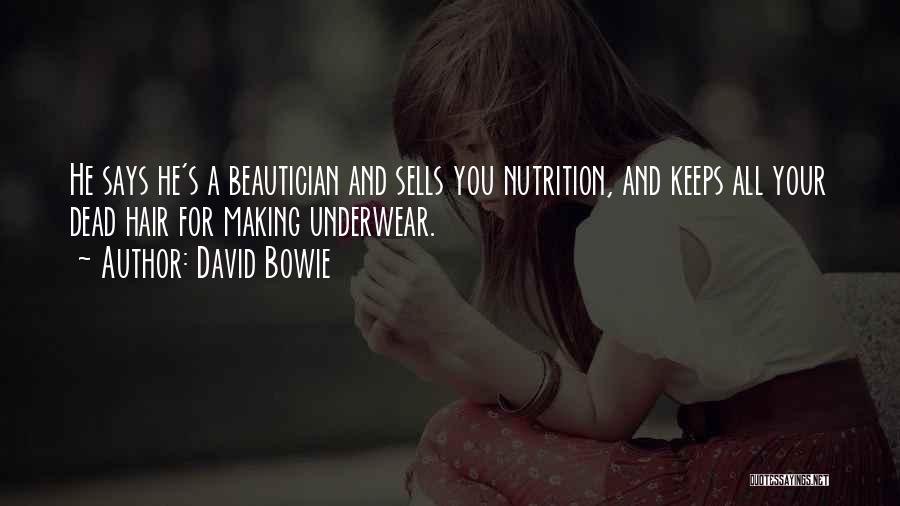 David Bowie Quotes: He Says He's A Beautician And Sells You Nutrition, And Keeps All Your Dead Hair For Making Underwear.