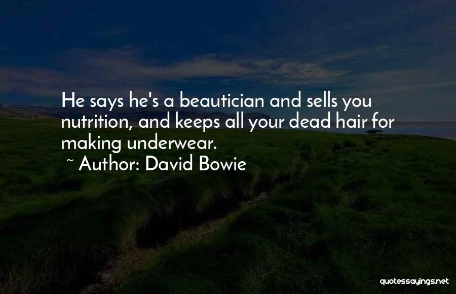 David Bowie Quotes: He Says He's A Beautician And Sells You Nutrition, And Keeps All Your Dead Hair For Making Underwear.