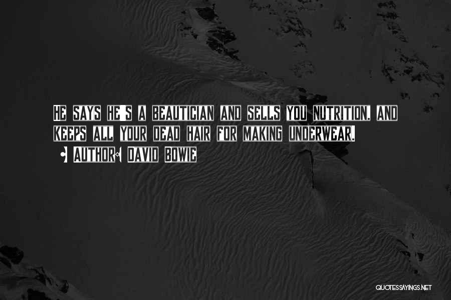 David Bowie Quotes: He Says He's A Beautician And Sells You Nutrition, And Keeps All Your Dead Hair For Making Underwear.