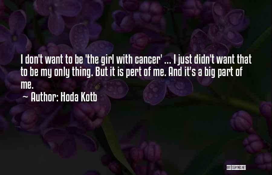 Hoda Kotb Quotes: I Don't Want To Be 'the Girl With Cancer' ... I Just Didn't Want That To Be My Only Thing.