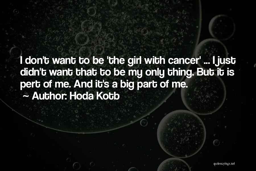 Hoda Kotb Quotes: I Don't Want To Be 'the Girl With Cancer' ... I Just Didn't Want That To Be My Only Thing.