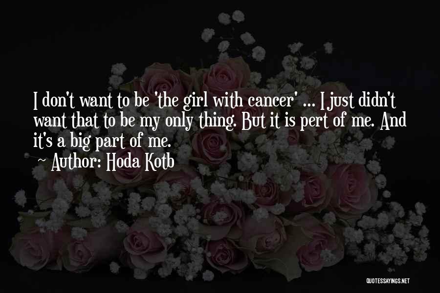 Hoda Kotb Quotes: I Don't Want To Be 'the Girl With Cancer' ... I Just Didn't Want That To Be My Only Thing.