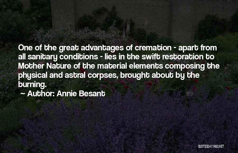 Annie Besant Quotes: One Of The Great Advantages Of Cremation - Apart From All Sanitary Conditions - Lies In The Swift Restoration To