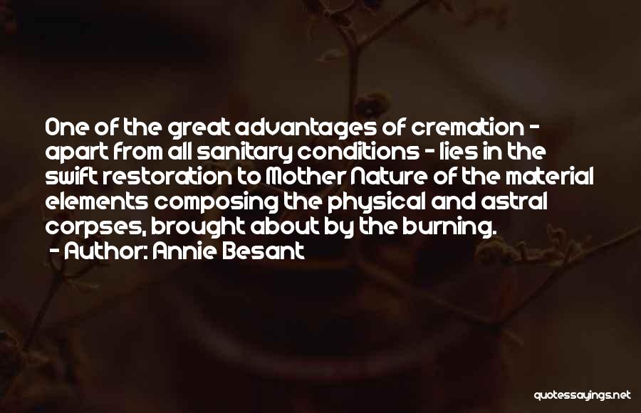 Annie Besant Quotes: One Of The Great Advantages Of Cremation - Apart From All Sanitary Conditions - Lies In The Swift Restoration To