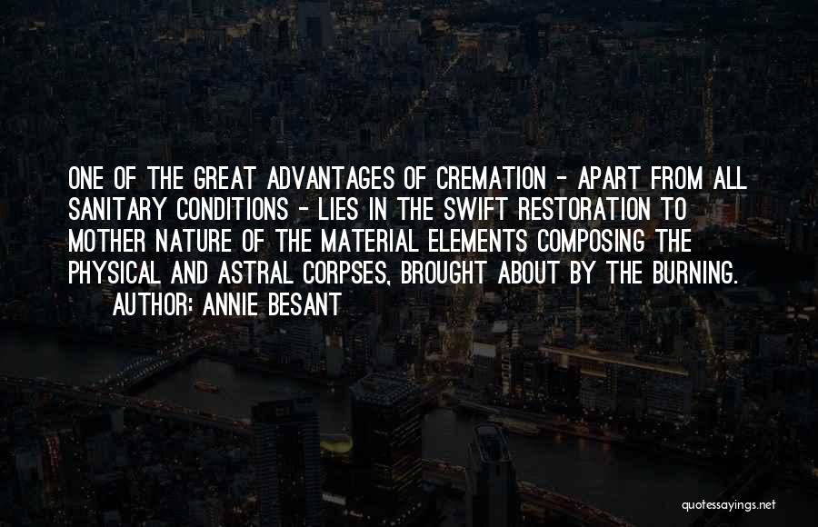 Annie Besant Quotes: One Of The Great Advantages Of Cremation - Apart From All Sanitary Conditions - Lies In The Swift Restoration To