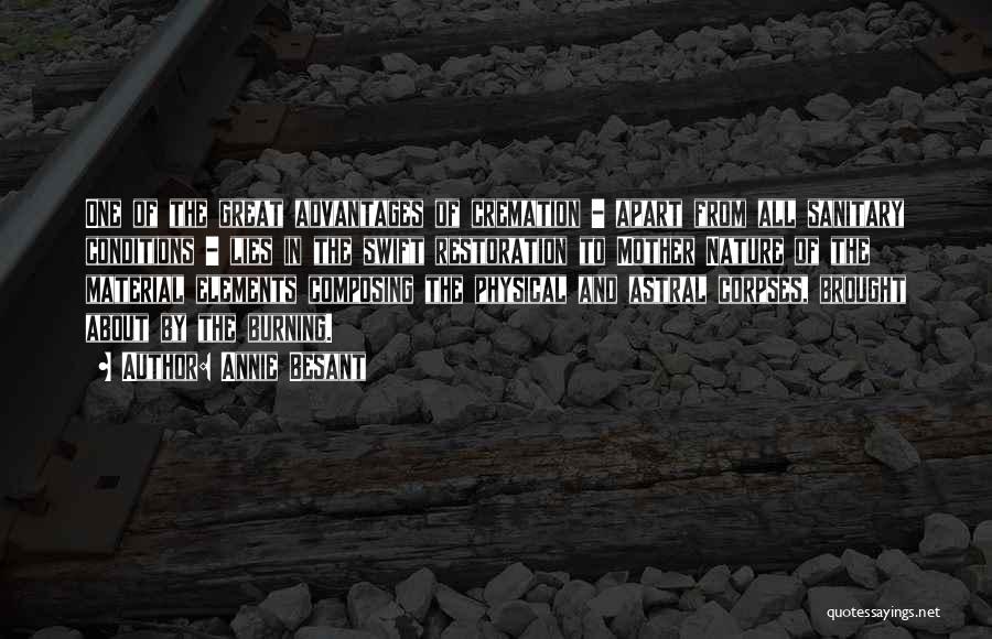 Annie Besant Quotes: One Of The Great Advantages Of Cremation - Apart From All Sanitary Conditions - Lies In The Swift Restoration To