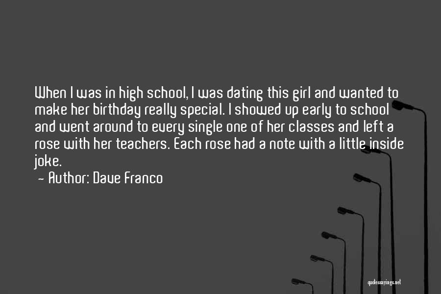 Dave Franco Quotes: When I Was In High School, I Was Dating This Girl And Wanted To Make Her Birthday Really Special. I