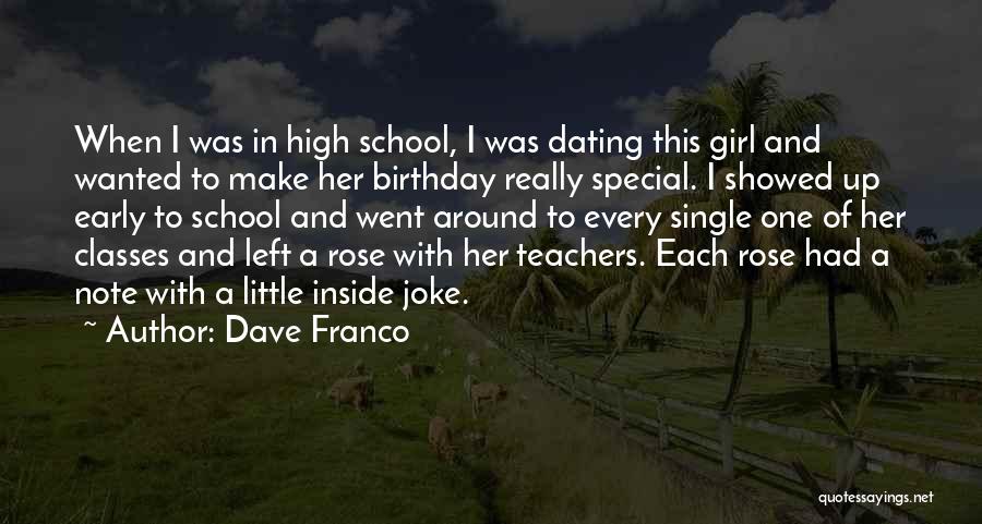 Dave Franco Quotes: When I Was In High School, I Was Dating This Girl And Wanted To Make Her Birthday Really Special. I