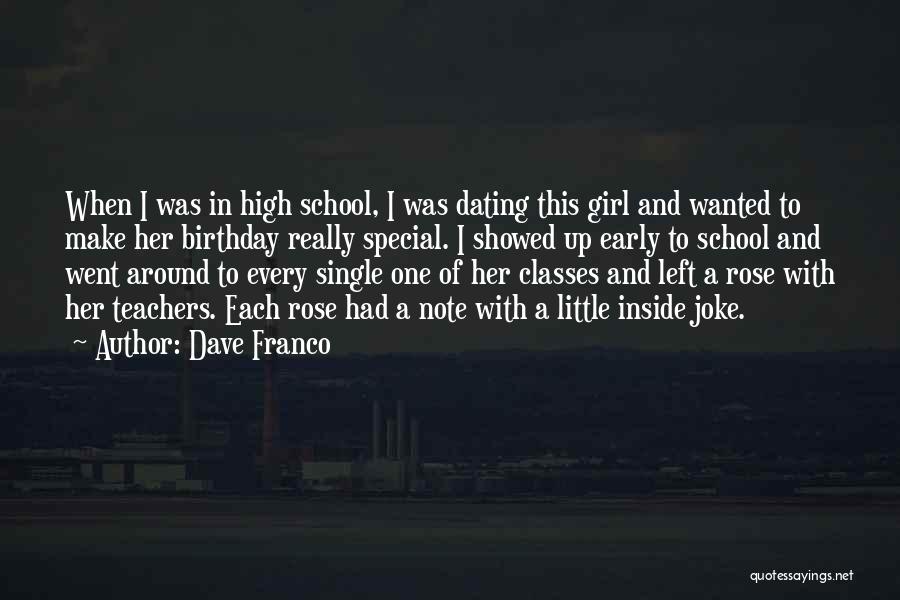 Dave Franco Quotes: When I Was In High School, I Was Dating This Girl And Wanted To Make Her Birthday Really Special. I