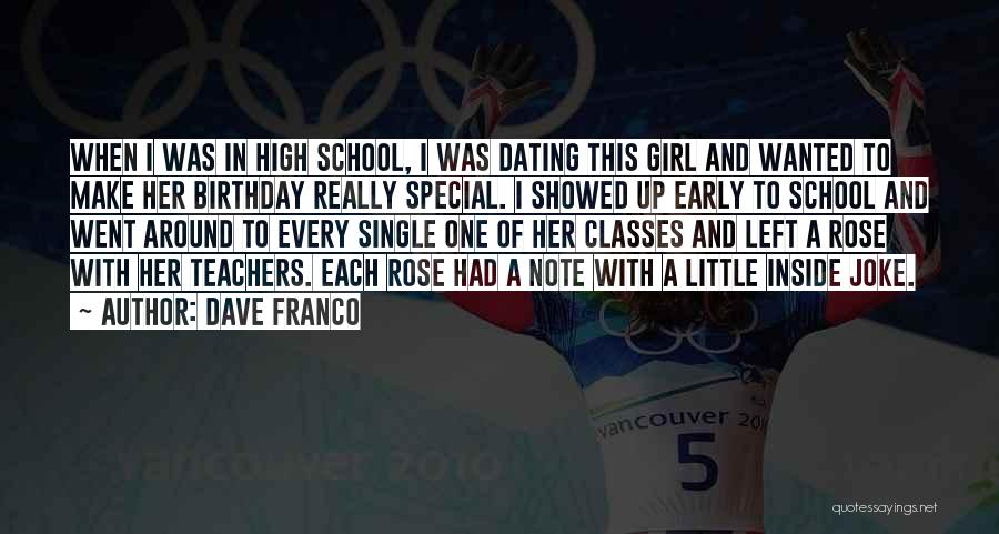 Dave Franco Quotes: When I Was In High School, I Was Dating This Girl And Wanted To Make Her Birthday Really Special. I