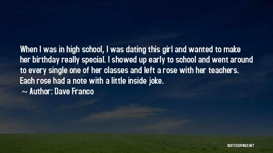 Dave Franco Quotes: When I Was In High School, I Was Dating This Girl And Wanted To Make Her Birthday Really Special. I