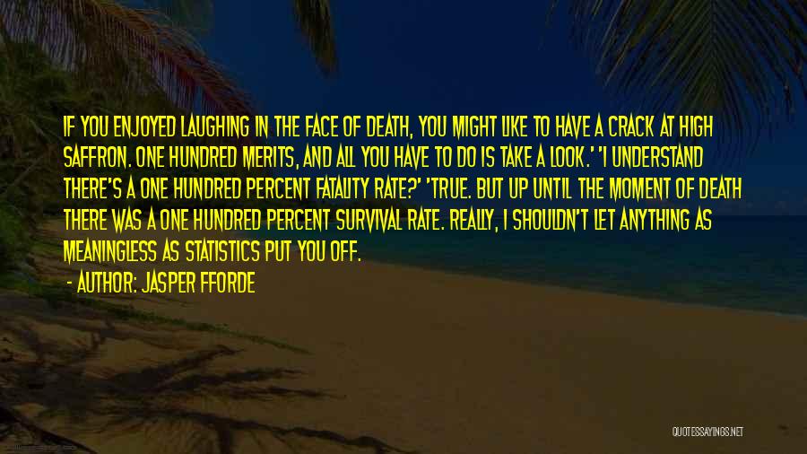 Jasper Fforde Quotes: If You Enjoyed Laughing In The Face Of Death, You Might Like To Have A Crack At High Saffron. One