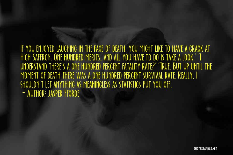 Jasper Fforde Quotes: If You Enjoyed Laughing In The Face Of Death, You Might Like To Have A Crack At High Saffron. One