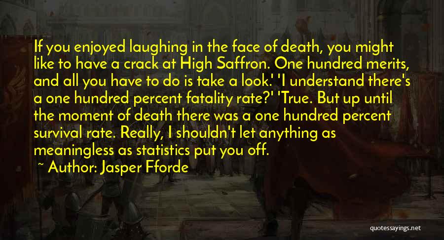 Jasper Fforde Quotes: If You Enjoyed Laughing In The Face Of Death, You Might Like To Have A Crack At High Saffron. One