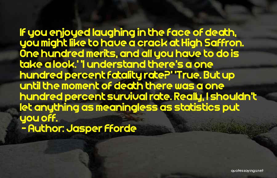 Jasper Fforde Quotes: If You Enjoyed Laughing In The Face Of Death, You Might Like To Have A Crack At High Saffron. One