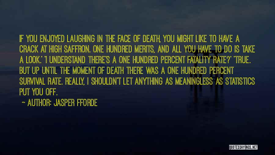 Jasper Fforde Quotes: If You Enjoyed Laughing In The Face Of Death, You Might Like To Have A Crack At High Saffron. One