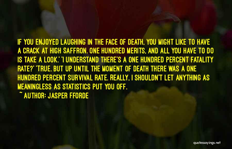 Jasper Fforde Quotes: If You Enjoyed Laughing In The Face Of Death, You Might Like To Have A Crack At High Saffron. One