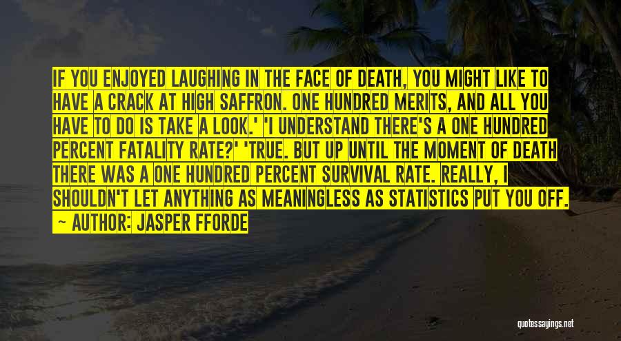 Jasper Fforde Quotes: If You Enjoyed Laughing In The Face Of Death, You Might Like To Have A Crack At High Saffron. One