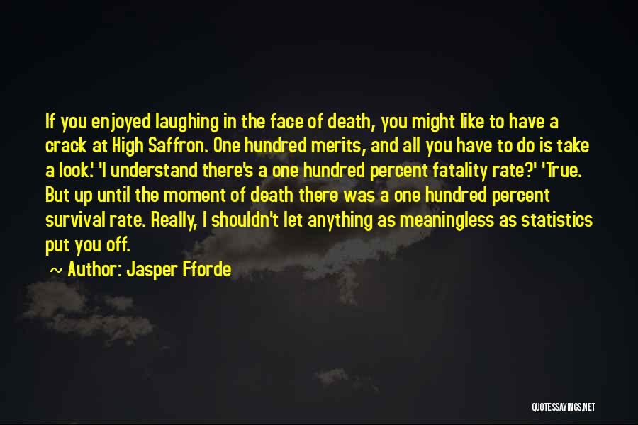 Jasper Fforde Quotes: If You Enjoyed Laughing In The Face Of Death, You Might Like To Have A Crack At High Saffron. One