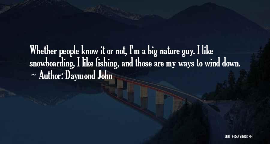 Daymond John Quotes: Whether People Know It Or Not, I'm A Big Nature Guy. I Like Snowboarding, I Like Fishing, And Those Are