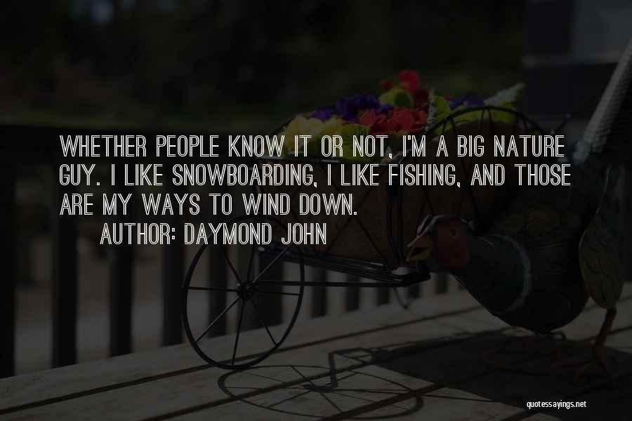 Daymond John Quotes: Whether People Know It Or Not, I'm A Big Nature Guy. I Like Snowboarding, I Like Fishing, And Those Are