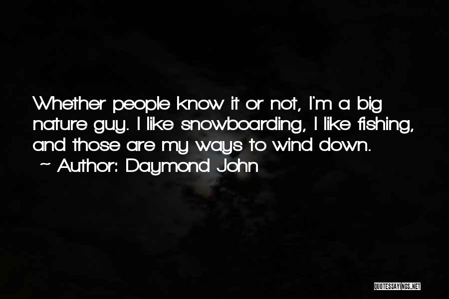 Daymond John Quotes: Whether People Know It Or Not, I'm A Big Nature Guy. I Like Snowboarding, I Like Fishing, And Those Are